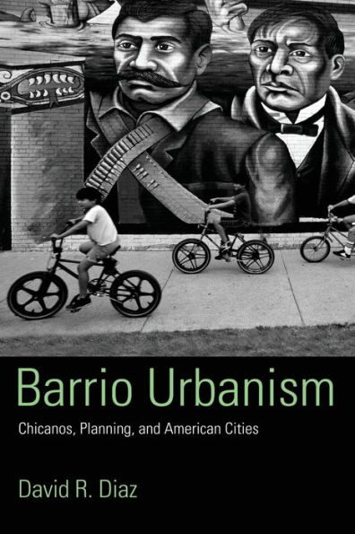 Barrio Urbanism: Chicanos, Planning and American Cities / Edition 1