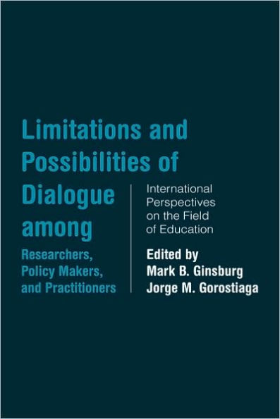 Limitations and Possibilities of Dialogue among Researchers, Policymakers, and Practitioners: International Perspectives on the Field of Education / Edition 1