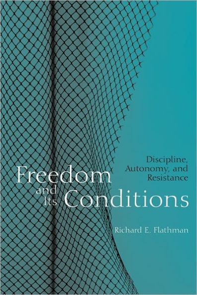 Freedom and Its Conditions: Discipline, Autonomy, and Resistance / Edition 1