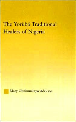 The Yoruba Traditional Healers of Nigeria / Edition 1