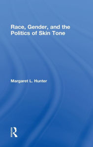 Title: Race, Gender, and the Politics of Skin Tone / Edition 1, Author: Margaret L. Hunter