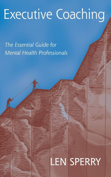 Executive Coaching: The Essential Guide for Mental Health Professionals