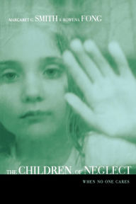 Title: Children of Neglect: When No One Cares / Edition 1, Author: Margaret Smith