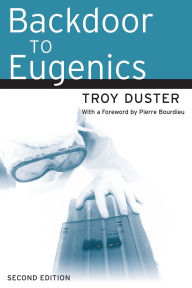 Title: Backdoor to Eugenics / Edition 2, Author: Troy Duster