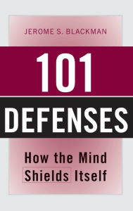 Title: 101 Defenses: How the Mind Shields Itself / Edition 1, Author: Jerome S. Blackman
