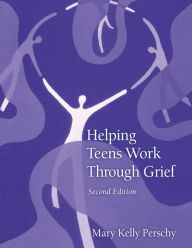 Title: Helping Teens Work Through Grief / Edition 2, Author: Mary Kelly Perschy