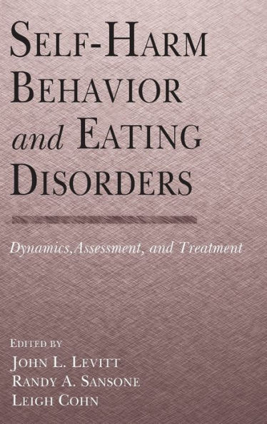 Self-Harm Behavior and Eating Disorders: Dynamics, Assessment, and Treatment / Edition 1