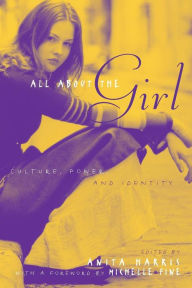 Title: All About the Girl: Culture, Power, and Identity / Edition 1, Author: Anita Harris