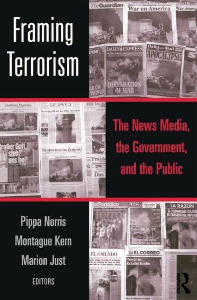 Framing Terrorism: The News Media, the Government and the Public / Edition 1