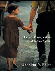 Title: Fixing Families: Parents, Power, and the Child Welfare System / Edition 1, Author: Jennifer A. Reich