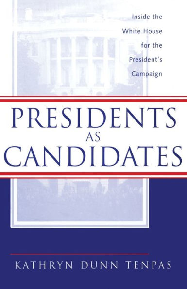 Presidents as Candidates: Inside the White House for Presidential Campaign
