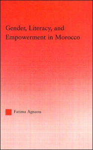 Title: Gender, Literacy, and Empowerment in Morocco / Edition 1, Author: Fatima Agnaou