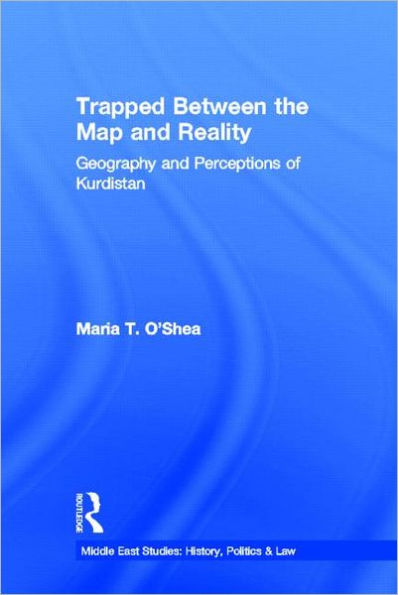 Trapped Between the Map and Reality: Geography and Perceptions of Kurdistan / Edition 1