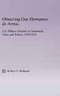 Observing our Hermanos de Armas: U.S. Military Attaches in Guatemala, Cuba and Bolivia, 1950-1964 / Edition 1