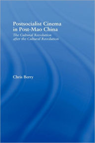 Title: Postsocialist Cinema in Post-Mao China: The Cultural Revolution after the Cultural Revolution / Edition 1, Author: Chris Berry