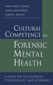Title: Cultural Competence in Forensic Mental Health: A Guide for Psychiatrists, Psychologists, and Attorneys / Edition 1, Author: Wen-Shing Tseng