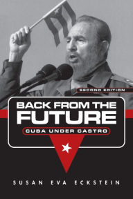 Title: Back From the Future: Cuba Under Castro / Edition 2, Author: Susan Eva Eckstein