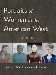 Title: Portraits of Women in the American West / Edition 1, Author: Dee Garceau-Hagen