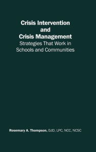 Title: Crisis Intervention and Crisis Management: Strategies that Work in Schools and Communities / Edition 1, Author: Rosemary A. Thompson