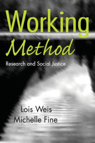 Title: Working Method: Research and Social Justice / Edition 1, Author: Lois Weis