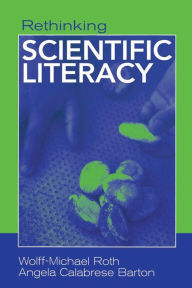 Title: Rethinking Scientific Literacy / Edition 1, Author: Wolff-Michael Roth