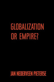 Title: Globalization or Empire? / Edition 1, Author: Jan Nederveen Pieterse