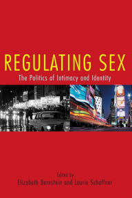 Title: Regulating Sex: The Politics of Intimacy and Identity / Edition 1, Author: Elizabeth Bernstein
