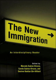 Title: The New Immigration: An Interdisciplinary Reader / Edition 1, Author: CAROLA SUAREZ-OROZCO