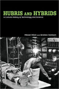 Title: Hubris and Hybrids: A Cultural History of Technology and Science / Edition 1, Author: Mikael Hård