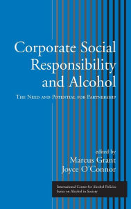 Title: Corporate Social Responsibility and Alcohol: The Need and Potential for Partnership / Edition 1, Author: Marcus Grant