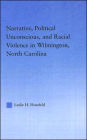 Narrative, Political Unconscious and Racial Violence in Wilmington, North Carolina / Edition 1