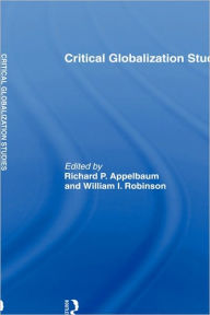 Title: Critical Globalization Studies / Edition 1, Author: Richard P. Appelbaum