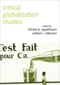 Title: Critical Globalization Studies / Edition 1, Author: Richard P. Appelbaum
