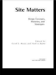 Title: Site Matters: Design Concepts, Histories and Strategies / Edition 1, Author: Carol Burns