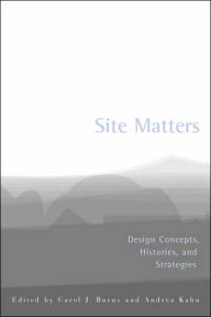 Title: Site Matters: Design Concepts, Histories and Strategies / Edition 1, Author: Carol Burns
