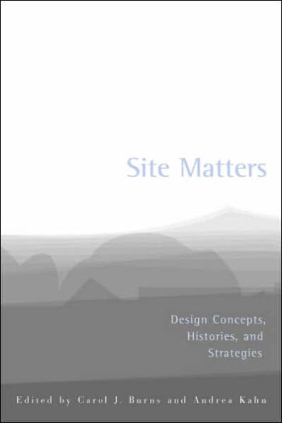 Site Matters: Design Concepts, Histories and Strategies / Edition 1