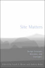 Site Matters: Design Concepts, Histories and Strategies / Edition 1