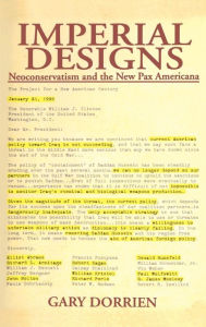 Title: Imperial Designs: Neoconservatism and the New Pax Americana / Edition 1, Author: Gary Dorrien