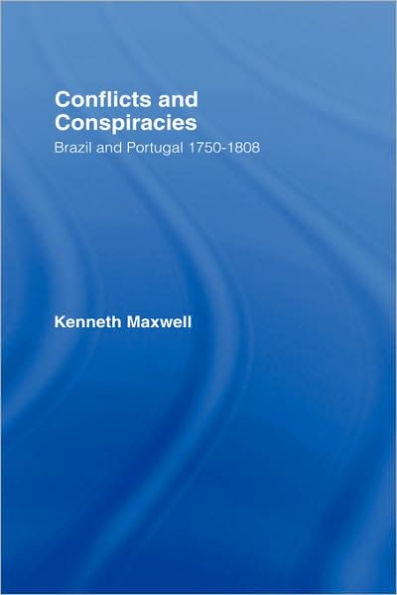 Conflicts and Conspiracies: Brazil and Portugal, 1750-1808