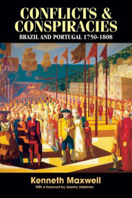 Title: Conflicts and Conspiracies: Brazil and Portugal, 1750-1808 / Edition 1, Author: Kenneth Maxwell