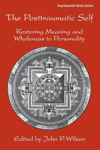 The Posttraumatic Self: Restoring Meaning and Wholeness to Personality / Edition 1