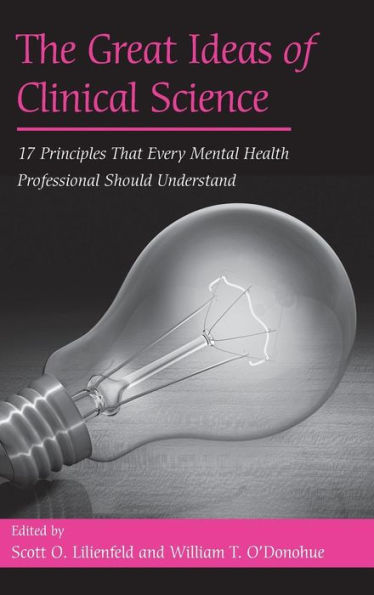 The Great Ideas of Clinical Science: 17 Principles that Every Mental Health Professional Should Understand