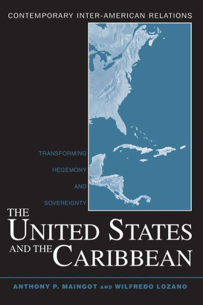 The United States and the Caribbean: Transforming Hegemony and Sovereignty / Edition 1