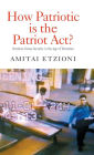 How Patriotic is the Patriot Act?: Freedom Versus Security in the Age of Terrorism / Edition 1