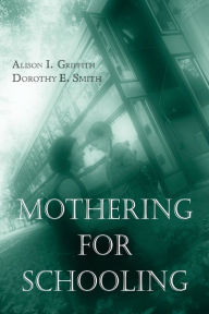 Title: Mothering for Schooling / Edition 1, Author: Alison Griffith