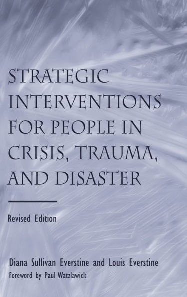 Strategic Interventions for People in Crisis, Trauma, and Disaster: Revised Edition / Edition 2