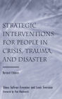 Strategic Interventions for People in Crisis, Trauma, and Disaster: Revised Edition / Edition 2