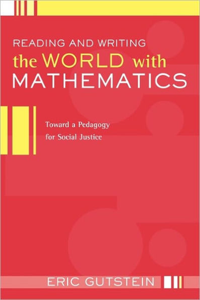 Reading and Writing the World with Mathematics: Toward a Pedagogy for Social Justice / Edition 1