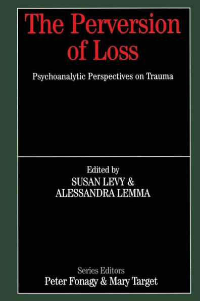 The Perversion of Loss: Psychoanalytic Perspectives on Trauma