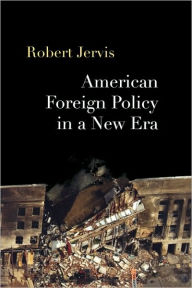 Title: American Foreign Policy in a New Era / Edition 1, Author: Robert Jervis